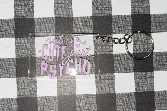 Not Cute Just Psycho Keychain